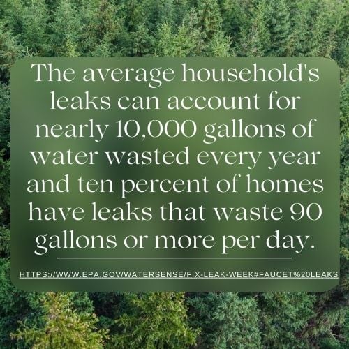 The average households leaks can account for nearly 10,000 gallons of water wasted every year and ten percent of homes have leaks that waste 90 gallons or more per day_the geiler company