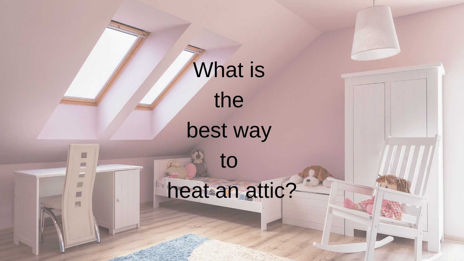 What is the best way to heat an attic_ The Geiler Company